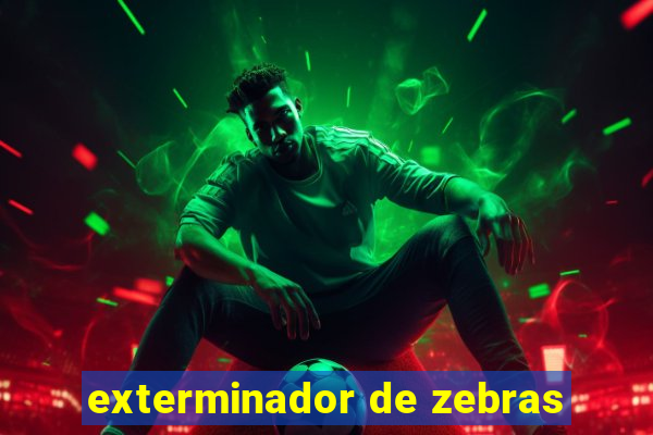 exterminador de zebras